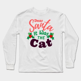 Dear Santa It Was The Cat Long Sleeve T-Shirt